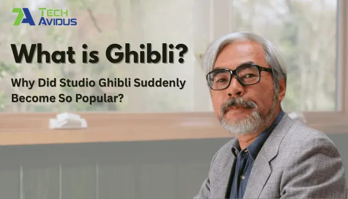 What is Ghibli? Why Did Studio Ghibli Suddenly Become So Popular?